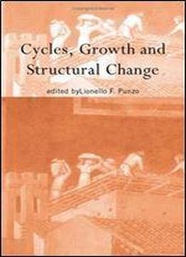 Cycles, Growth And Structural Change (routledge Siena Studies In Political Economy)