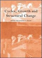 Cycles, Growth And Structural Change (Routledge Siena Studies In Political Economy)