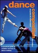 Dance Composition: A Practical Guide To Creative Success In Dance Making (Performance Books)