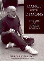 Dance With Demons: The Life Of Jerome Robbins