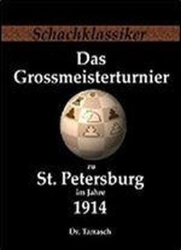 Das Grossmeisterturnier Zu St. Petersburg Im Jahre 1914