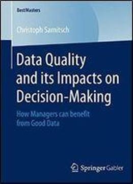 Data Quality And Its Impacts On Decision-making: How Managers Can Benefit From Good Data (bestmasters)