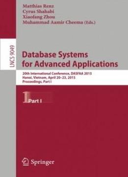 Database Systems For Advanced Applications: 20th International Conference, Dasfaa 2015, Hanoi, Vietnam, April 20-23, 2015, Proceedings, Part I (lecture Notes In Computer Science)
