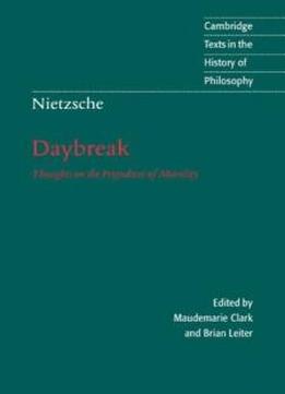 Daybreak: Thoughts On The Prejudices Of Morality (cambridge Texts In The History Of Philosophy)