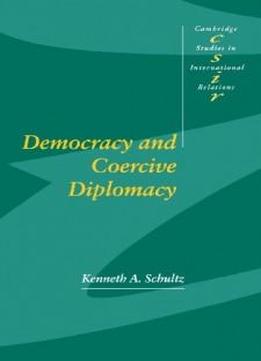 Democracy And Coercive Diplomacy (cambridge Studies In International Relations)
