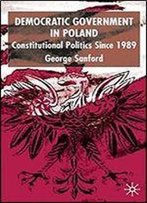 Democratic Government In Poland: Constitutional Politics Since 1989