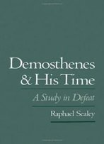 Demosthenes And His Time: A Study In Defeat