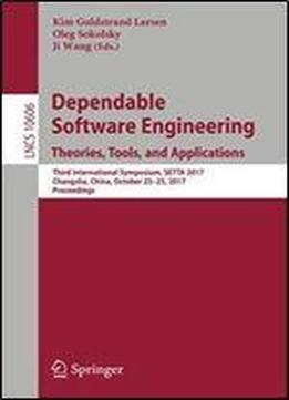 Dependable Software Engineering. Theories, Tools, And Applications: Third International Symposium, Setta 2017, Changsha, China, October 23-25, 2017, Proceedings (lecture Notes In Computer Science)