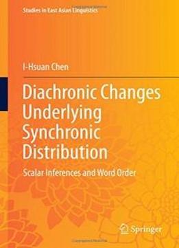 Diachronic Changes Underlying Synchronic Distribution: Scalar Inferences And Word Order (studies In East Asian Linguistics)