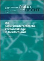 Die Naturschutzrechtliche Verbandsklage In Deutschland: Praxis Und Perspektiven (Schriftenreihe Natur Und Recht)