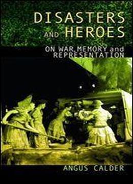 Disasters And Heroes: On War, Memory And Representation