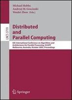 Distributed And Parallel Computing: 6th International Conference On Algorithms And Architectures For Parallel Processing, Ica3pp, Melbourne. (Lecture Notes In Computer Science)