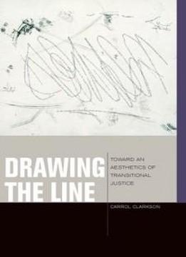 Drawing The Line: Toward An Aesthetics Of Transitional Justice (just Ideas (fup))