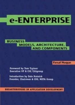 E-enterprise: Business Models, Architecture, And Components (breakthroughs In Application Development)