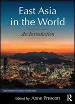 East Asia In The World: An Introduction (foundations In Global Studies)