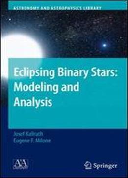 Eclipsing Binary Stars: Modeling And Analysis (astronomy And Astrophysics Library)
