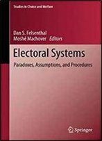 Electoral Systems: Paradoxes, Assumptions, And Procedures (Studies In Choice And Welfare)