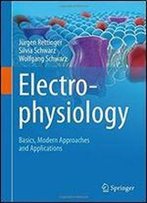 Electrophysiology: Basics, Modern Approaches And Applications