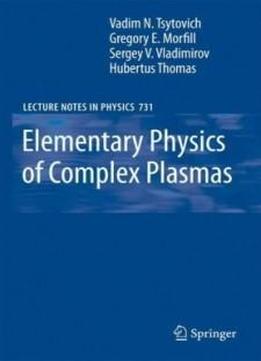 Elementary Physics Of Complex Plasmas (lecture Notes In Physics)