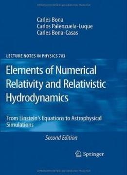 Elements Of Numerical Relativity And Relativistic Hydrodynamics: From Einstein' S Equations To Astrophysical Simulations (lecture Notes In Physics)