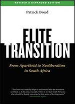 Elite Transition: From Apartheid To Neoliberalism In South Africa, Revised And Expanded Edition