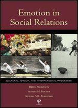 Emotion In Social Relations: Cultural, Group, And Interpersonal Processes