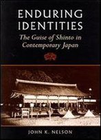 Enduring Identities: The Guise Of Shinto In Contemporary Japan