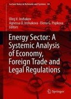 Energy Sector: A Systemic Analysis Of Economy, Foreign Trade And Legal Regulations (Lecture Notes In Networks And Systems)