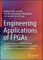 Engineering Applications Of Fpgas: Chaotic Systems, Artificial Neural Networks, Random Number Generators, And Secure Communication Systems
