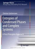 Entropies Of Condensed Phases And Complex Systems: A First Principles Approach (Springer Theses)