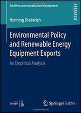 Environmental Policy And Renewable Energy Equipment Exports: An Empirical Analysis (schriften Zum Europaischen Management)