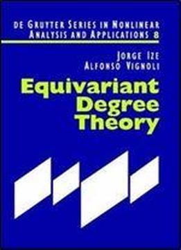 Equivariant Degree Theory (de Gruyter Series In Nonlinear Analysis And Applications, 8)