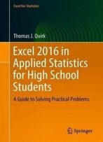 Excel 2016 In Applied Statistics For High School Students: A Guide To Solving Practical Problems (Excel For Statistics)