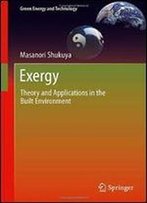 Exergy: Theory And Applications In The Built Environment (Green Energy And Technology)
