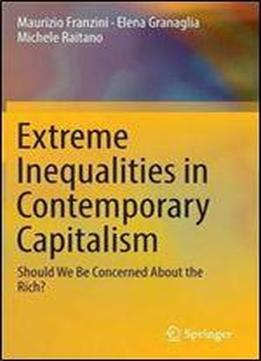 Extreme Inequalities In Contemporary Capitalism: Should We Be Concerned About The Rich?