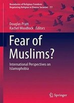 Fear Of Muslims?: International Perspectives On Islamophobia (Boundaries Of Religious Freedom: Regulating Religion In Diverse Societies)