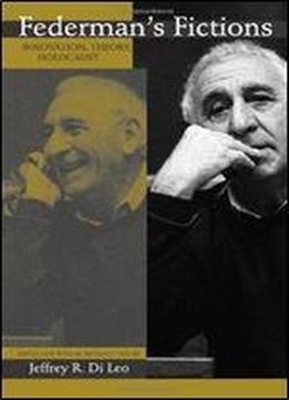 Federman's Fictions: Innovation, Theory, And The Holocaust