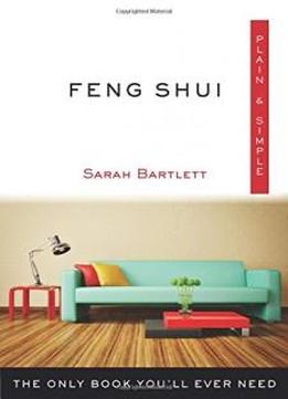 Feng Shui Plain & Simple: The Only Book You'll Ever Need (plain & Simple Series)