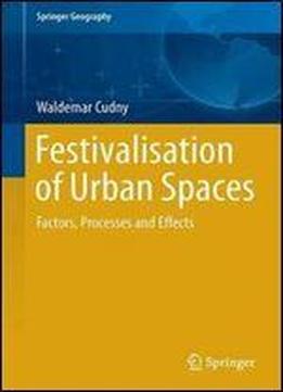 Festivalisation Of Urban Spaces: Factors, Processes And Effects (springer Geography)