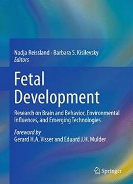 Fetal Development: Research On Brain And Behavior, Environmental Influences, And Emerging Technologies
