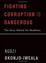 Fighting Corruption Is Dangerous: The Story Behind The Headlines (Mit Press)