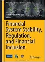 Financial System Stability, Regulation, And Financial Inclusion (Adb Institute Series On Development Economics)