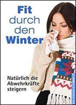 Fit Durch Den Winter: Naturlich Die Abwehrkrafte Steigern (best Of Feminin & Fit 12)