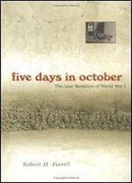 Five Days In October: The Lost Battalion Of World War I