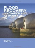 Flood Recovery, Innovation And Response Iv (Wit Transactions On Ecology And The Environment)