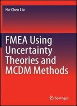 Fmea Using Uncertainty Theories And Mcdm Methods
