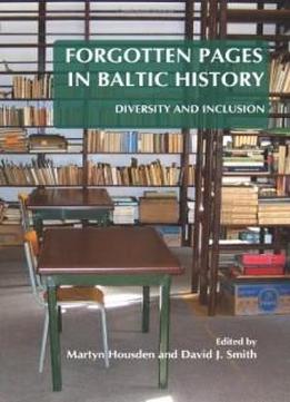 Forgotten Pages In Baltic History: Diversity And Inclusion. (on The Boundary Of Two Worlds: Identity, Freedom, And Moral Imagination In The Baltics)