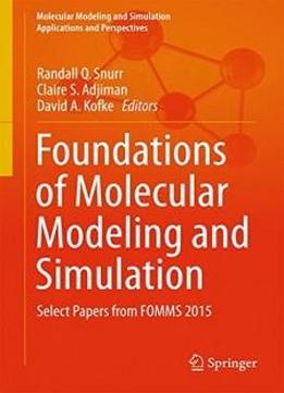Foundations Of Molecular Modeling And Simulation: Select Papers From Fomms 2015