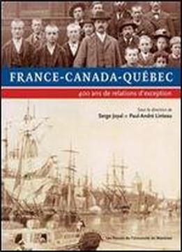'france, Canada, Quebec 400 Ans De Relations D'exception'