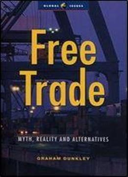 Free Trade: Myths, Realities And Alternatives (global Issues)
